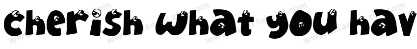 Cherish what you have.字体转换